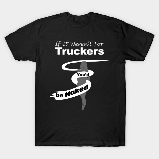 Truck Driver Gift,FunnyTruck Driver, youdbenaked T-Shirt by SidneyTees